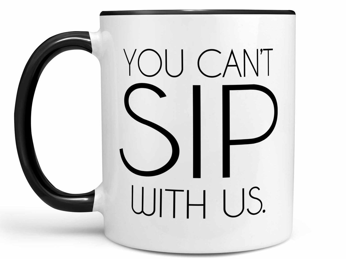 You Can't Sip With Us Coffee Mug