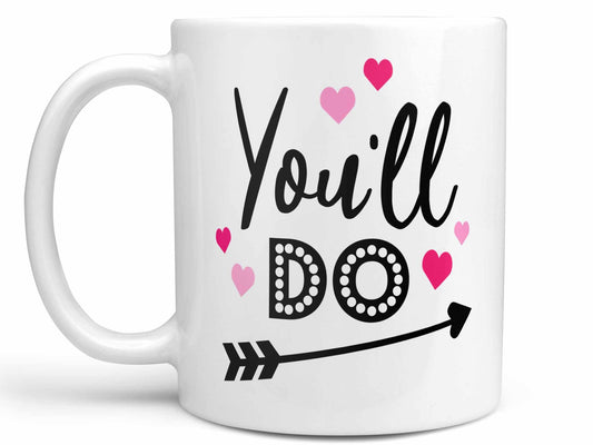 You'll Do Valentine's Coffee Mug