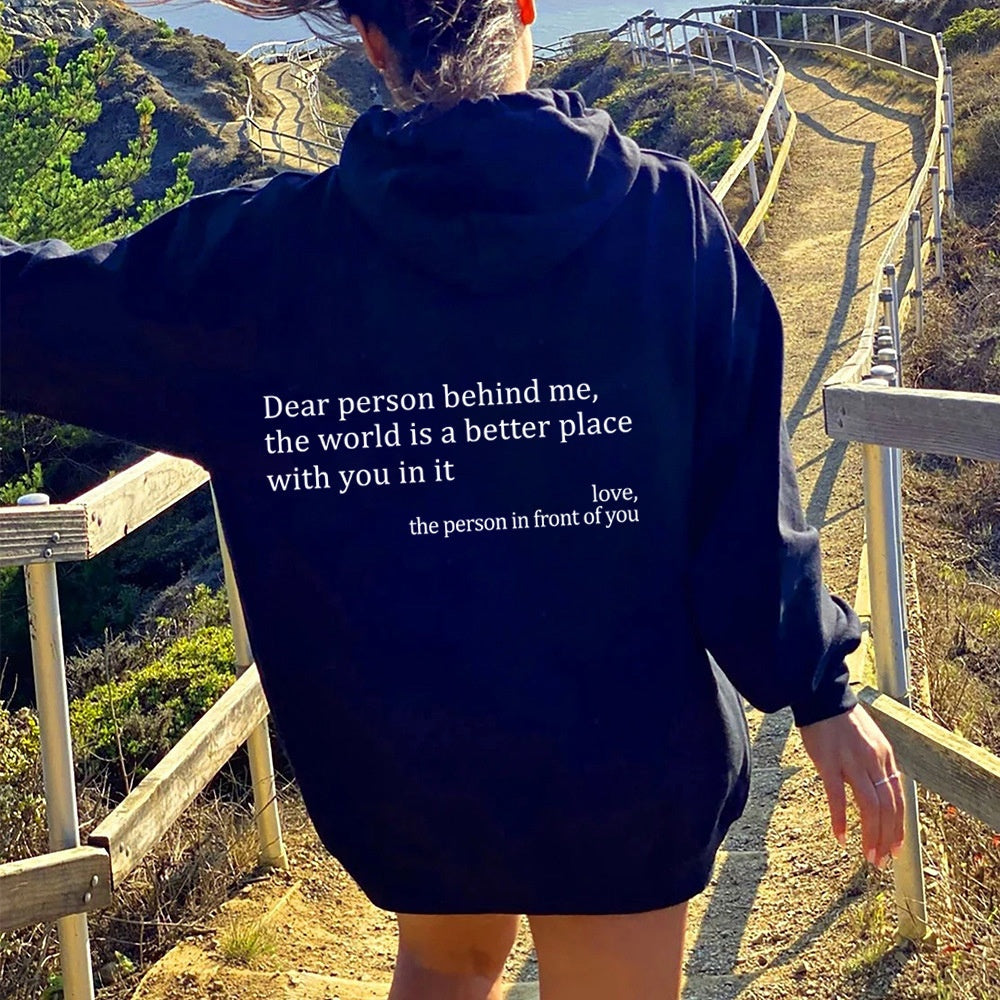 Dear Person Behind Me,the World Is A Better Place,with You In It,love,the Person In Front Of You,Women's Plush Letter Printed Kangaroo Pocket Drawstring Printed Hoodie Unisex Trendy Hoodies LadyShow.Store